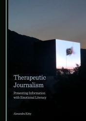 Therapeutic Journalism : Presenting Information with Emotional Literacy