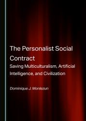 The Personalist Social Contract : Saving Multiculturalism, Artificial Intelligence, and Civilization