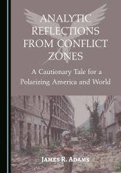 Analytic Reflections from Conflict Zones : A Cautionary Tale for a Polarizing America and World