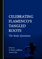 Celebrating Flamenco's Tangled Roots : The Body Questions