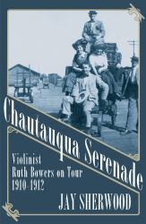 Chautauqua Serenade : Violinist Ruth Bowers on Tour, 1910-1912