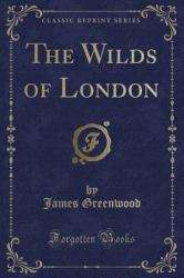 The Wilds of London (Classic Reprint)