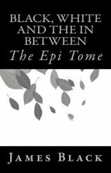 Black, White and the in Between : The Epi Tome