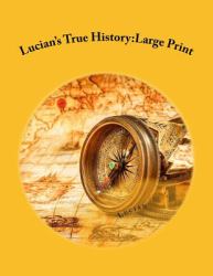 Lucian's True History: Large Print