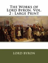 The Works of Lord Byron. Vol. 2 : Large Print