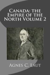 Canada: the Empire of the North Volume 2