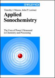Applied Sonochemistry : The Uses of Power Ultrasound in Chemistry and Processing