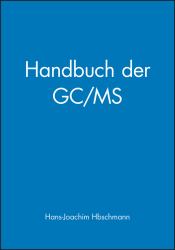 Handbuch der GC/MS : Grundlagen und Anwendung