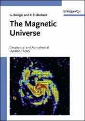 The Magnetic Universe : Geophysical and Astrophysical Dynamo Theory