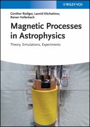 Magnetic Processes in Astrophysics : Theory, Simulations, Experiments