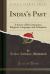 India's Past : A Survey of Her Literatures, Religions, Languages, and Antiquities (Classic Reprint)