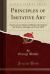 Principles of Imitative Art : Four Lectures Delivered Before the Oxford Art Society, During Lent Term, 1852 (Classic Reprint)