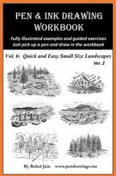 Pen and Ink Drawing Workbook Vol 6 : Drawing Quick and Easy Pen and Ink Landscapes