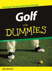 Golf für Dummies : So bringen Sie mehr Schwung in Ihr Spiel