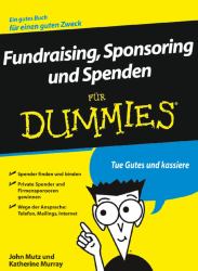 Fundraising, Sponsoring und Spenden für Dummies : Ein gutes Buch für einen guten Zweck