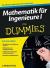 Mathematik f8r Ingenieure I f8r Dummies Mathematik f8r Ingenieure I f8r Dummies