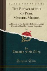 The Encyclopedia of Pure Materia Medica, Vol. 2 : A Record of the Positive Effects of Drugs upon the Healthy Human Organism (Classic Reprint)