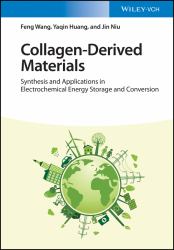 Collagen-Derived Materials : Synthesis and Applications in Electrochemical Energy Storage and Conversion