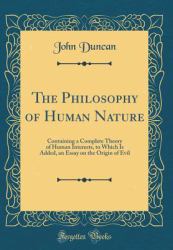 The Philosophy of Human Nature : Containing a Complete Theory of Human Interests, to Which Is Added, an Essay on the Origin of Evil (Classic Reprint)