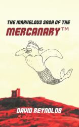 The Marvelous Saga of the MERCANARY(TM) : A Sells-Word's Story