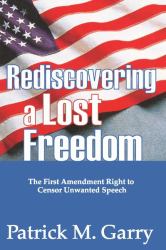 Rediscovering a Lost Freedom : The First Amendment Right to Censor Unwanted Speech