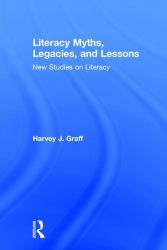 Literacy Myths, Legacies, and Lessons : New Studies on Literacy