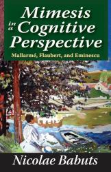 Mimesis in a Cognitive Perspective : Mallarme, Flaubert, and Eminescu