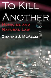 To Kill Another : Homicide and Natural Law