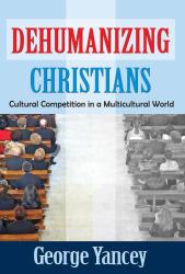 Dehumanizing Christians : Cultural Competition in a Multicultural World