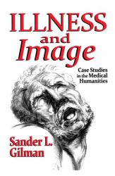 Illness and Image : Case Studies in the Medical Humanities