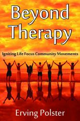 Beyond Therapy : Igniting Life Focus Community Movements