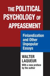 The Political Psychology of Appeasement : Finlandization and Other Unpopular Essays