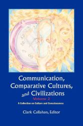 Communication, Comparative Cultures and Civilizations : A Collection on Culture and Consciousness