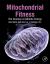 Mitochondrial Fitness : The Science of Athletic Energy