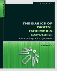 The Basics of Digital Forensics : The Primer for Getting Started in Digital Forensics