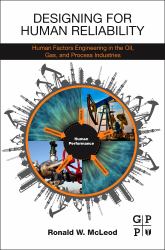 Designing for Human Reliability : Human Factors Engineering in the Oil, Gas, and Process Industries