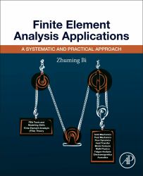 Finite Element Analysis Applications : A Systematic and Practical Approach