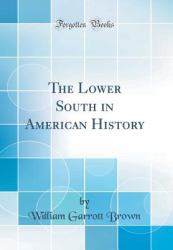 The Lower South in American History (Classic Reprint)