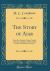 The Story of Aḥiḳar : From the Aramaic, Syriac, Arabic, Armenian, Ethiopic, Old Turkish, Greek, and Slavonic Versions (Classic Reprint)