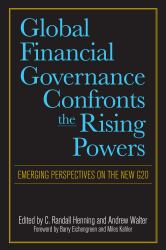 Global Financial Governance Confronts the Rising Powers : Emerging Perspectives on the New G20