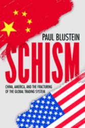 Schism : China, America, and the Fracturing of the Global Trading System