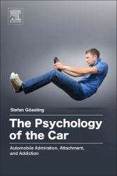 The Psychology of the Car : Automobile Admiration, Attachment, and Addiction