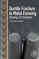 Ductile Fracture in Metal Forming : Modeling and Simulation