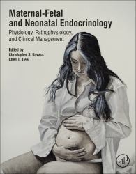 Maternal-Fetal and Neonatal Endocrinology : Physiology, Pathophysiology, and Clinical Management
