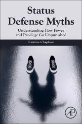 Status Defense Myths : Understanding How Power and Privilege Go Unpunished