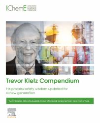 Trevor Kletz Compendium : His Process Safety Wisdom Updated for a New Generation