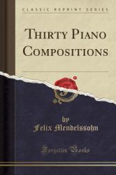 Thirty Piano Compositions (Classic Reprint)