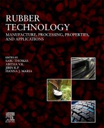 Rubber Technology : Manufacture, Processing, Properties, and Applications