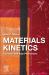 Materials Kinetics : Transport and Rate Phenomena Materials Kinetics : Transport and Rate Phenomena