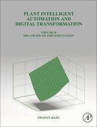 Plant Intelligent Automation and Digital Transformation Volume II : MIS and HW-SW Implementation